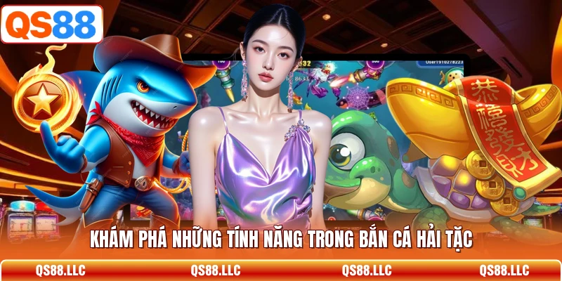 Khám phá những tính năng trong bắn cá hải tặc 