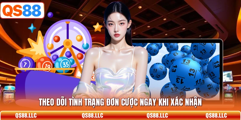 Theo dõi tình trạng đơn cược ngay khi xác nhận 